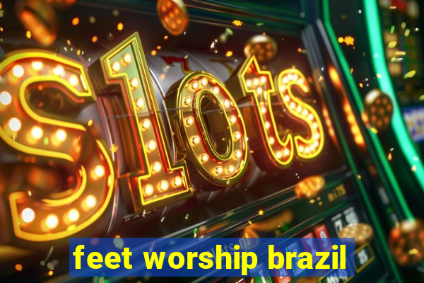 feet worship brazil